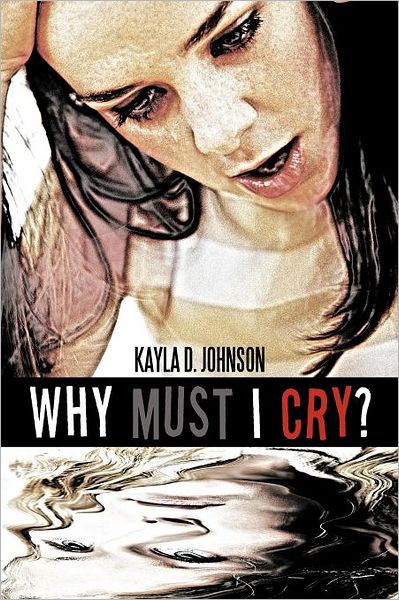 Cover for Kayla D. Johnson · Why Must I Cry? (Paperback Book) (2011)