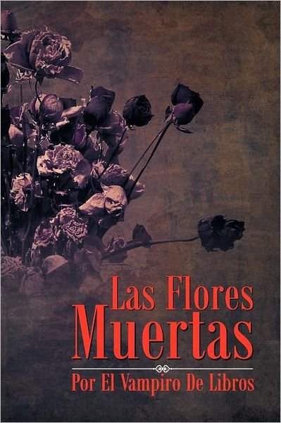Cover for Vampiro De Libros · Las Flores Muertas (Paperback Book) [Spanish edition] (2012)