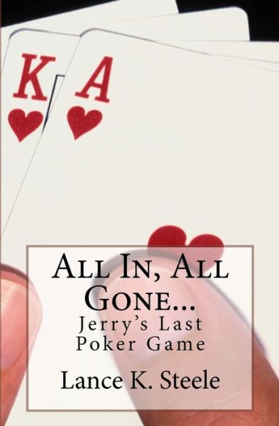 Cover for Lance K Steele · All In, All Gone: Jerry's Last Poker Game (Paperback Book) (2011)