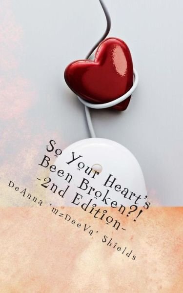 Cover for Ms Deanna Mz Deeva Shields · So Your Heart's Been Broken? Please Get over It!: a Guide Towards Forgiveness and Moving Forward (Paperback Bog) (2011)