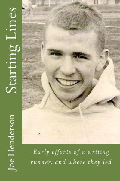 Starting Lines: Early Efforts of a Writing Runner, and Where They Led - Joe Henderson - Livros - Createspace - 9781470082260 - 10 de abril de 2012