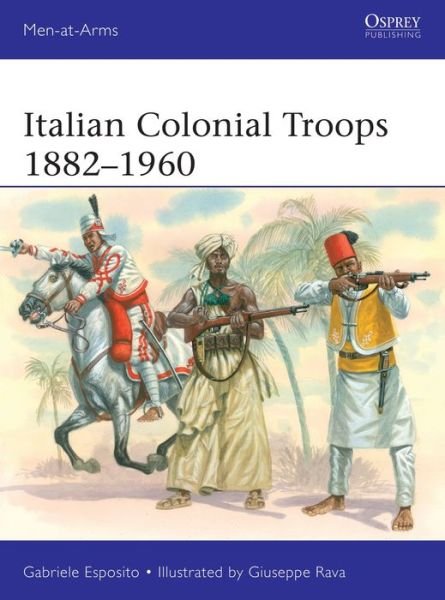 Italian Colonial Troops 1882–1960 - Men-at-Arms - Gabriele Esposito - Libros - Bloomsbury Publishing PLC - 9781472851260 - 26 de mayo de 2022