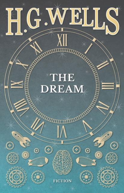 The Dream - H G Wells - Książki - Read Books - 9781473333260 - 6 września 2016