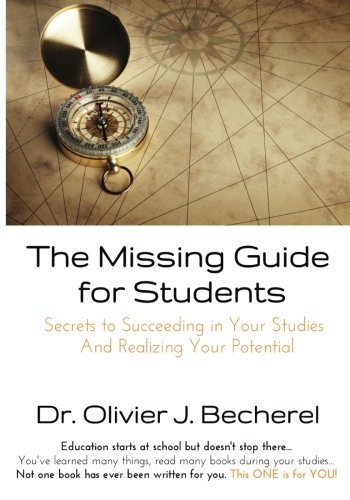 Cover for Dr Olivier J Becherel · The Missing Guide for Students: Secrets to Succeeding in Your Studies and Realizing Your Potential (Pocketbok) (2012)