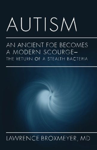 Cover for Lawrence Broxmeyer Md · Autism: an Ancient Foe Becomes a Modern Scourge - the Return of a Stealth Bacteria (Paperback Book) (2012)