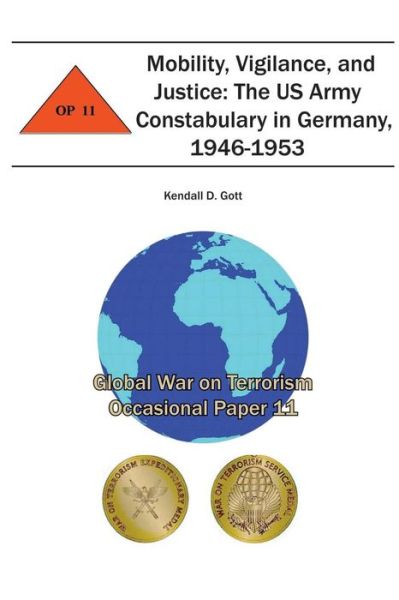 Mobility, Vigilance, and Justice: the Us Army Constabulary in Germany, 1946-1953: Global War on Terrorism Occasional Paper 11 - Combat Studies Institute - Books - CreateSpace Independent Publishing Platf - 9781478156260 - June 28, 2012