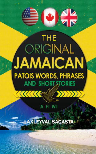 Cover for Laxleyval Sagasta · The Original Jamaican Patois: Words Phrases and Short Stories (Paperback Bog) (2013)