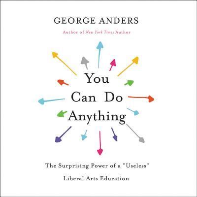 Cover for George Anders · You Can Do Anything The Surprising Power of a ''Useless'' Liberal Arts Education (CD) (2017)