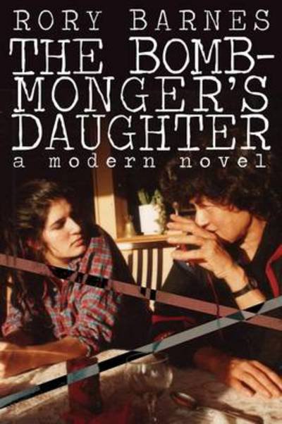 Cover for Rory Barnes · The Bomb-monger's Daughter: a Modern Novel (Taschenbuch) (2013)
