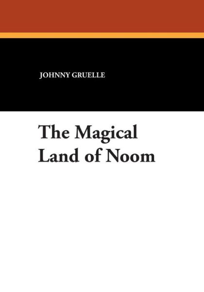 Cover for Johnny Gruelle · The Magical Land of Noom (Paperback Book) (2024)