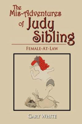 Cover for Gary White · The Mis-adventures of Judy Sibling: Female-at-law (Pocketbok) (2012)