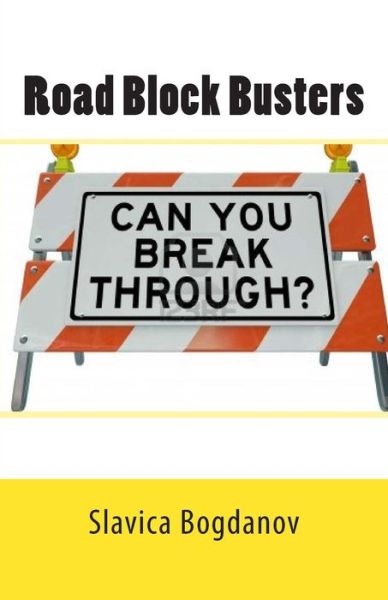 Cover for Slavica Bogdanov · Road Block Busters: Getting Rid of the No to Make More Space for the Yes in Your Life! (Paperback Bog) (2012)