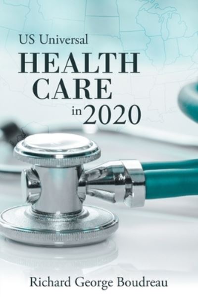 Cover for Richard George Boudreau · Us Universal Health Care in 2020 (Paperback Book) (2019)