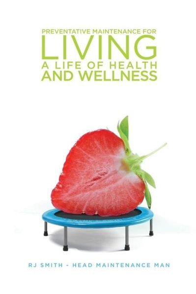Cover for Rj Smith - Head Maintenance Man · Preventative Maintenance for Living a Life of Health and Wellness (Pocketbok) (2015)