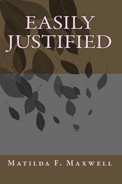 Cover for Matilda F Maxwell · Easily Justified (Paperback Book) (2013)