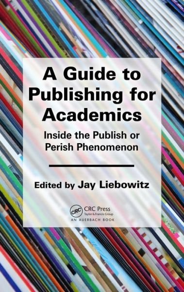 Cover for Jay Liebowitz · A Guide to Publishing for Academics: Inside the Publish or Perish Phenomenon (Gebundenes Buch) (2015)