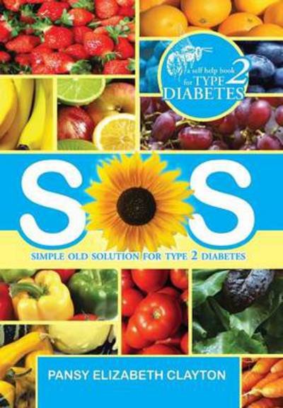 Cover for Pansy Elizabeth Clayton · S.0.s. Simple Old Solution for Type 2 Diabetes (Hardcover Book) (2013)