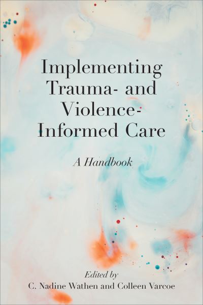 Implementing Trauma- and Violence-Informed Care: A Handbook -  - Książki - University of Toronto Press - 9781487529260 - 7 lipca 2023