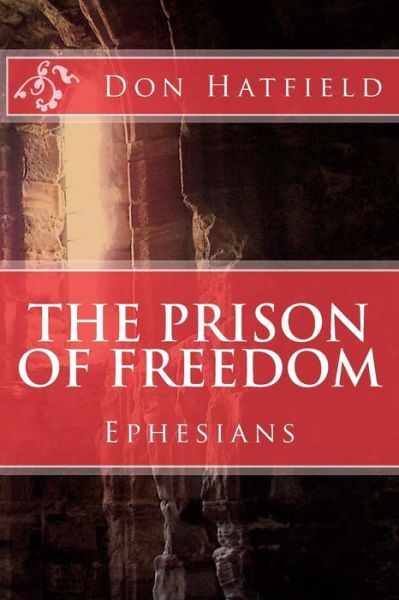 Cover for Mr Don Hatfield · The Prison of Freedom: Nine Day's in Rome, in a Cell, with Paul the Apostle - Ephesians (Paperback Book) (2013)