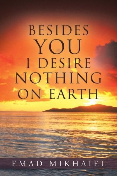 Cover for Emad Mikhaiel · Besides You I Desire Nothing on Earth (Taschenbuch) (2013)