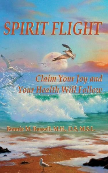Cover for Ds Bonnie M Russell Mh · Spirit Flight: Claim Your Joy and Your Health Will Follow (Paperback Bog) (2013)
