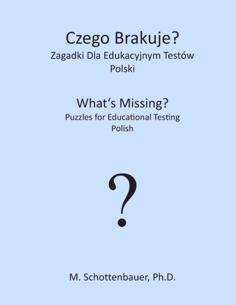 Cover for M Schottenbauer · Czego Brakuje? Zagadki Dla Edukacyjnym Testow: Polski (Paperback Bog) (2013)