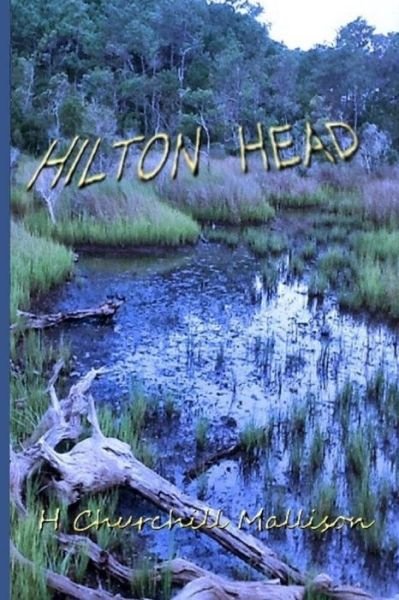 Cover for H Churchill Mallison · Hilton Head: a Vacation at Miller's Landing Gone Awry. (Paperback Book) (2013)