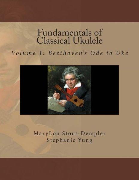Cover for Stephanie Yung · Fundamentals of Classical Ukulele: Volume 1: Beethoven's Ode to Uke (Paperback Book) (2014)