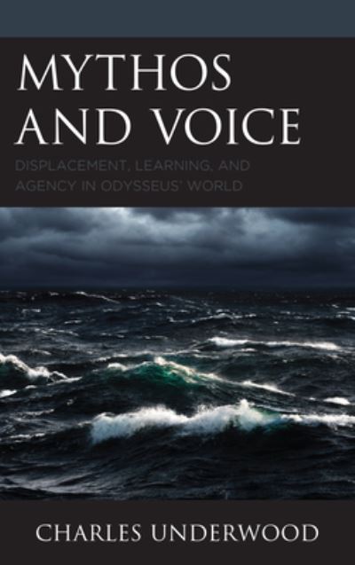 Cover for Charles Underwood · Mythos and Voice: Displacement, Learning, and Agency in Odysseus' World (Paperback Book) (2020)