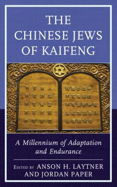 The Chinese Jews of Kaifeng: A Millennium of Adaptation and Endurance - Anson H. Laytner - Books - Bloomsbury Publishing Plc - 9781498550260 - July 21, 2017