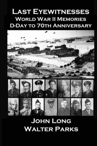 Cover for John Long · Last Eyewitnesses, World War II Memories: D-day to 70th Anniversary (Paperback Book) (2014)