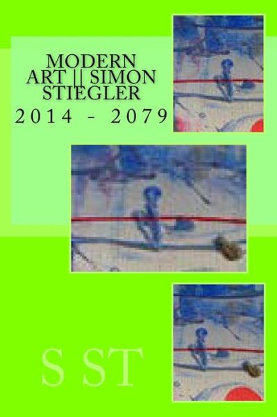 Cover for S T St · Modern Art -- Simon Stiegler (Paperback Book) (2014)