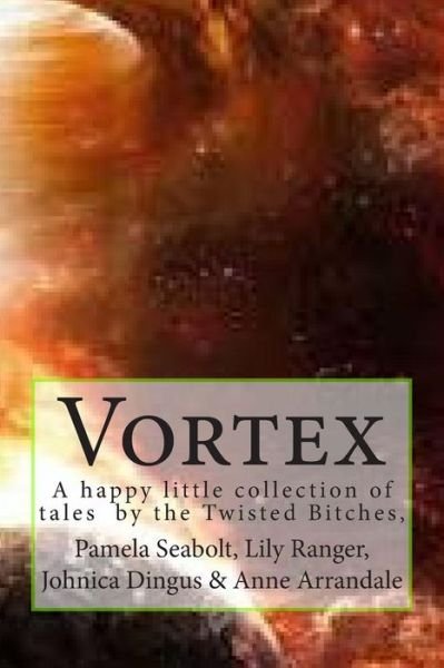 Johnica Dingus · Vortex: a Collection of Short Stories by the Twisted Bitches (Paperback Book) (2014)