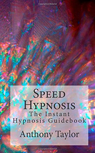 Speed Hypnosis: the Instant Hypnosis Guidebook - Anthony Taylor - Livres - CreateSpace Independent Publishing Platf - 9781500686260 - 1 mars 2013