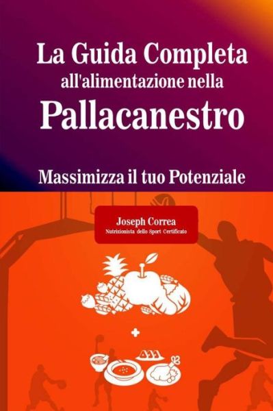 Cover for Correa · La Guida Completa All'alimentazione Nella Pallacanestro: Massimizza Il Tuo Potenziale (Paperback Book) (2014)