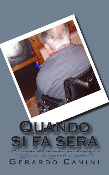 Cover for Gerardo Canini · Quando Si Fa Sera: (Prosieguo Del Racconto Autobiografico (Paperback Book) (2014)