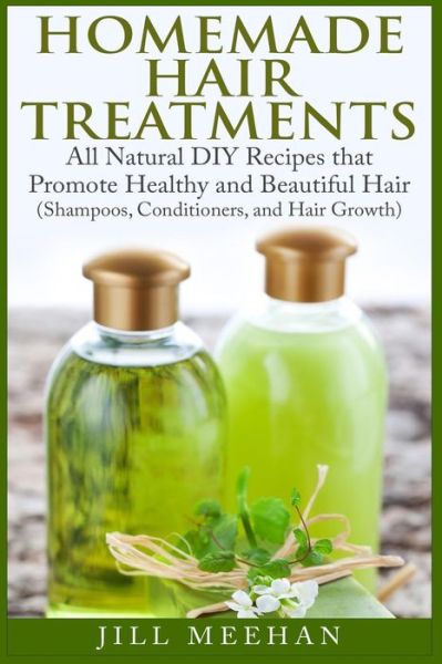 Cover for Laurie Pizarro · Homemade Hair Treatments: All Natural Diy Recipes That Promote Healthy and Beautiful Hair (Paperback Book) (2015)