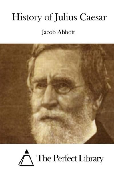 History of Julius Caesar - Jacob Abbott - Books - Createspace - 9781508721260 - March 3, 2015