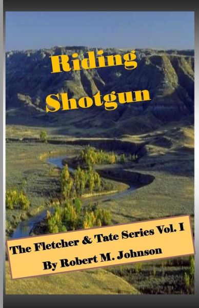 Cover for Robert M Johnson · Riding Shotgun: the Fletcher &amp; Tate Series Vol. I (Paperback Book) (2015)