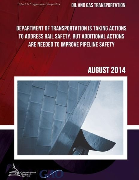 Cover for United States Government Accountability · Oil and Gas Transportation Department of Transportation is Taking Actions to Address Rail Safety, but Additional Actions Are Needed to Improve Pipelin (Taschenbuch) (2015)