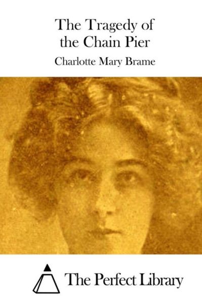 The Tragedy of the Chain Pier - Charlotte Mary Brame - Kirjat - Createspace - 9781511732260 - tiistai 14. huhtikuuta 2015