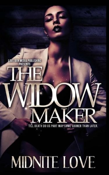 Midnite Love · The Widow Maker: Till Death Do Us Part May Come Sooner Than Later (Pocketbok) (2015)