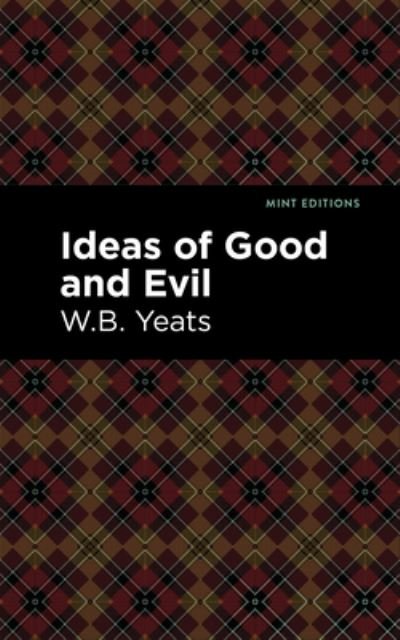 Cover for William Butler Yeats · Ideas of Good and Evil - Mint Editions (Hardcover bog) (2021)