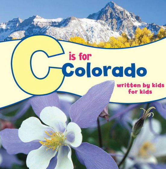 Cover for Denver, Boys &amp; Girls Clubs of Metro · C is for Colorado: Written by Kids for Kids - See-My-State Alphabet Book (Paperback Book) (2018)