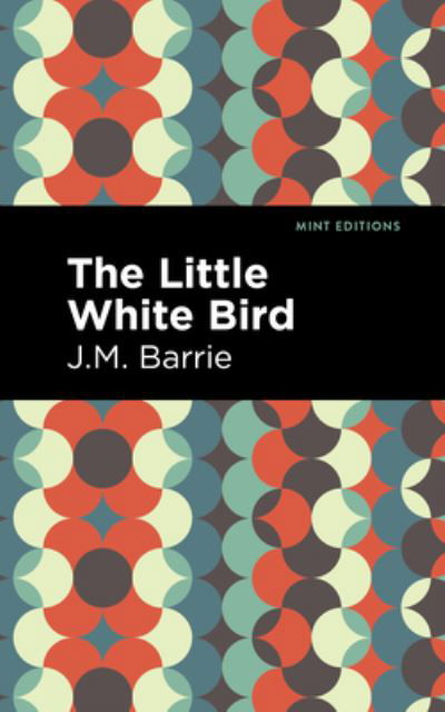 The Little White Bird - Mint Editions - J. M. Barrie - Książki - Graphic Arts Books - 9781513291260 - 22 lipca 2021