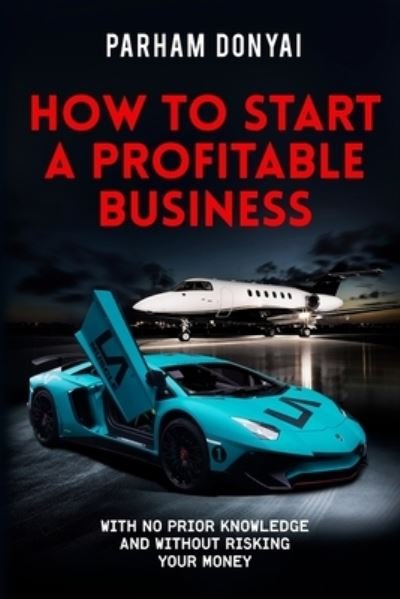 Cover for Parham Donyai · How To Start A Profitable Business (Pocketbok) (2018)