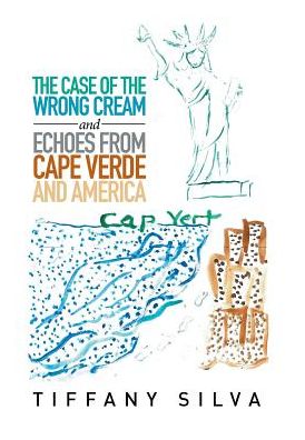 Cover for Tiffany Silva · The Case of the Wrong Cream and Echoes from Cape Verde and America (Hardcover Book) (2018)