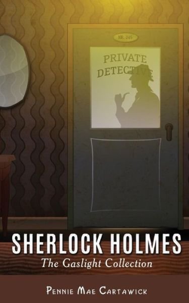 Cover for Pennie Mae Cartawick · Sherlock Holmes: the Gaslight Collection (Paperback Book) (2015)