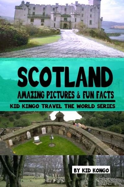 Cover for Kid Kongo · Scotland Amazing Pictures &amp; Fun Facts (Kid Kongo Travel the World Series ) (Book 10) (Paperback Book) (2015)