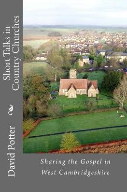 Short Talks in Country Churches - David Potter - Książki - Createspace Independent Publishing Platf - 9781523258260 - 6 stycznia 2016